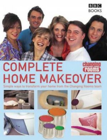 Changing Rooms: Complete Home Makeover by Various