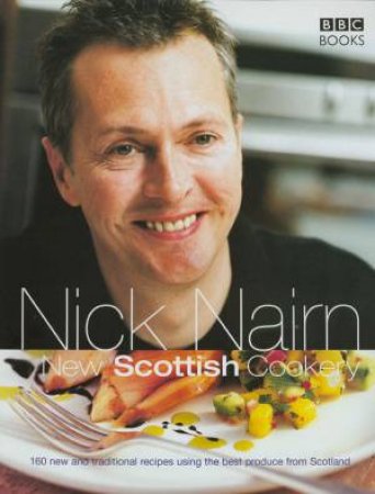 Nick Nairn's New Scottish Cookery by Nick Nairn