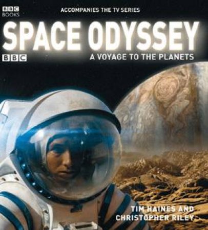 Space Odyssey: A Voyage To The Planets by Christopher Riley & Tim Haines