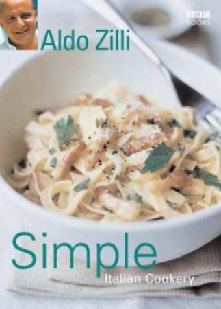 Simple Italian Cookery by Aldo Zilli