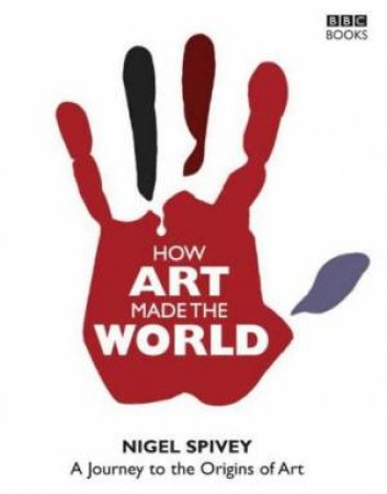 How Art Made The World by Nigel Spivey