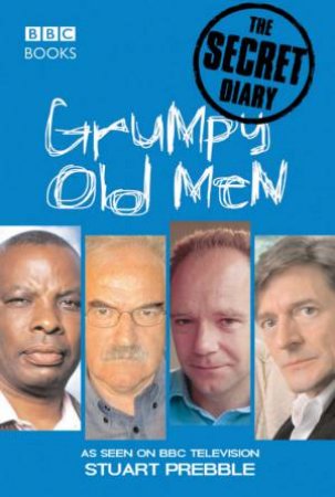 Grumpy Old Men: The Secret Diary by Prebble Stuart