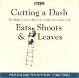 Cutting A Dash: Eats, Shoots And Leaves - CD by Lynne Truss