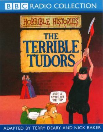 BBC Radio Collection: Horrible Histories: The Terrible Tudors - CD by Terry Deary & Nick Baker