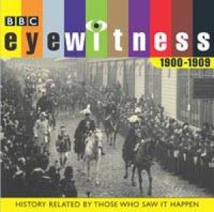 BBC Audio History Collection: Eyewitness 1900-1909 by Various