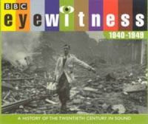 Eyewitness 1940s: Audio History by BBC Audio History