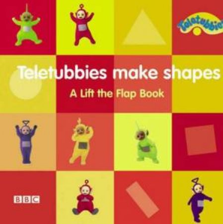 Teletubbies: Teletubbies Make Shapes - Lift-The-Flap Book by BBC