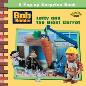 Bob The Builder Pop-Up Surprise Book: Lofty And The Giant Carrot by Dianne Redmond