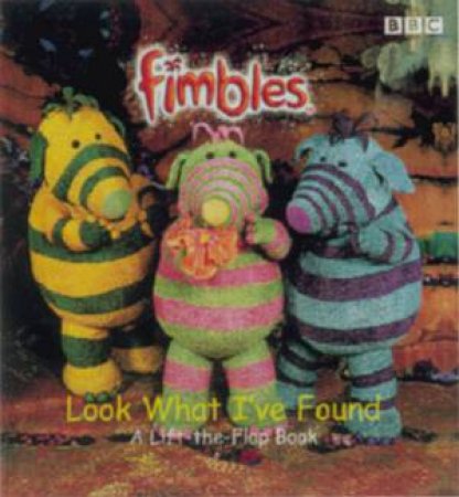 Fimbles Lift-The-Flap: Look What I've Found! by Various