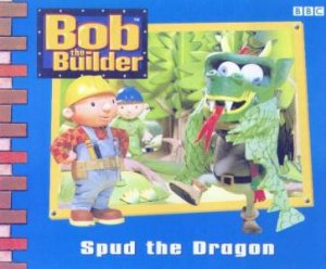 Bob The Builder: Spud The Dragon by Dianne Redmond