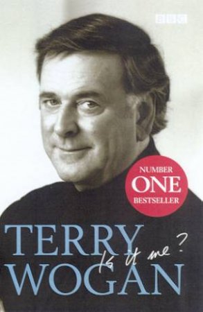 Terry Wogan: Is It Me? by Terry Wogan