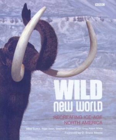 Wild New World: Recreating Ice-Age North America by Various