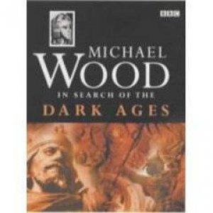 In Search Of The Dark Ages by Michael Wood