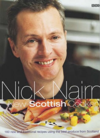 Nick Nairn's New Scottish Cookery by Nick Nairn