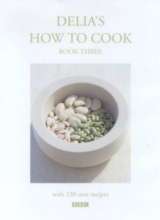 Delia Smith's How To Cook: Book 3 by Delia Smith