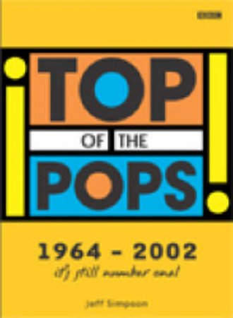 Top Of The Pops: The True Story by Jeff Simpson