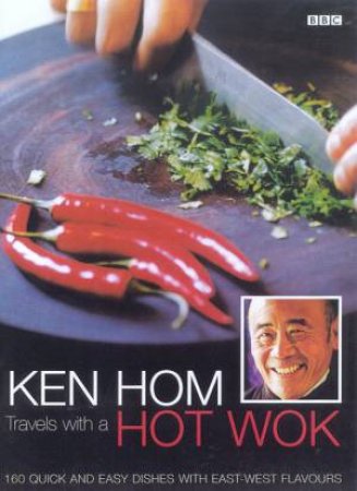 Ken Hom Travels With A Hot Wok by Ken Hom