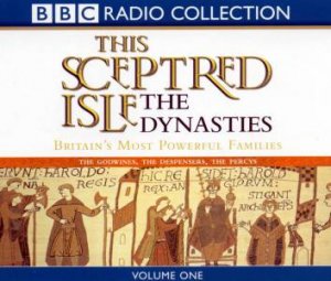 BBC Radio Collection: This Sceptred Isle: The Dynasties Volume 1 - Cassette by Various