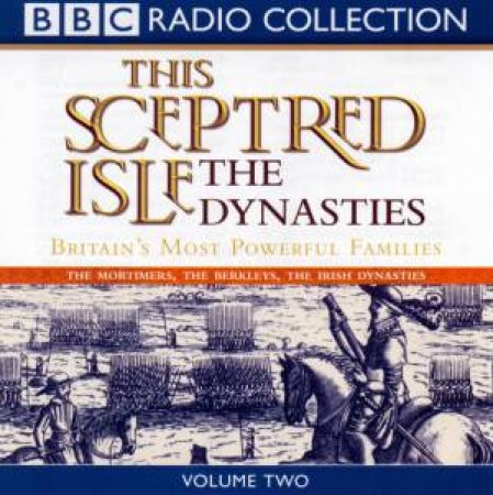 BBC Radio Collection: This Sceptred Isle: The Dynasties Volume 2 - Cassette by Various