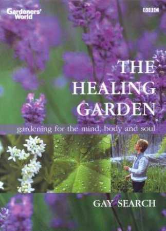 Gardener's World: The Healing Garden by Gay Search