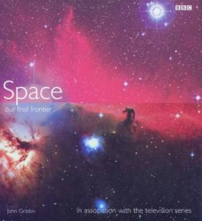 Space: Our Final Frontier by John Gribbin