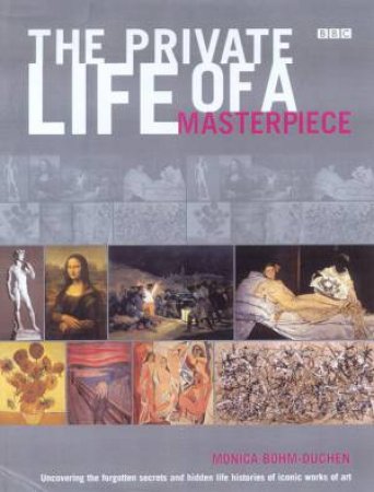 The Private Life Of A Masterpiece by Monica Bohm-Duchen