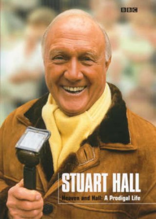 Heaven And Hall: A Prodigal Life by Stuart Hall