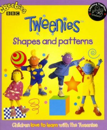 Tweenies: Shapes And Patterns by Penny Coltman