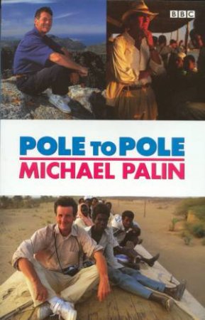 Michael Palin: Pole To Pole by Michael Palin