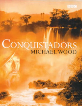 Conquistadors by Michael Wood