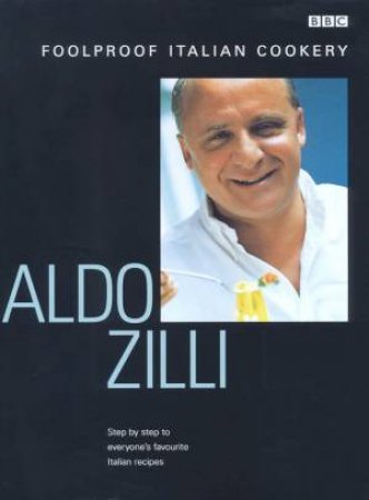 Foolproof Italian Cookery by Aldo Zilli