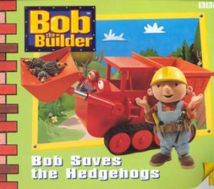 Bob The Builder: Bob Saves The Hedgehogs by Various