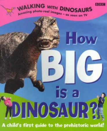 Walking With Dinosaurs: How Big is a Dinosaur? by Various