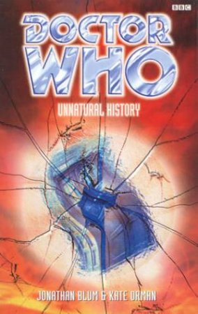 Doctor Who: Unnatural History by Jonathan Blum & Kate Orman