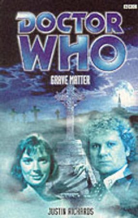 Doctor Who: Grave Matter by Justin Richards