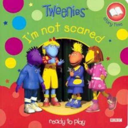 Tweenies Story Time: I'm Not Scared by Various