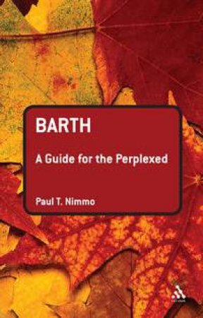 Barth: A Guide for the Perplexed by Paul T Nimmo