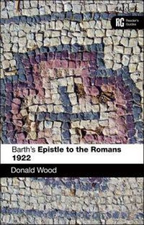 Barth's Epistle to the Romans 1922 by Donald Wood