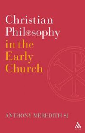 Christian Philosophy in the Early Church by Anthony Meredith SJ