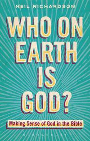 Who on Earth is God? by Neil Richardson