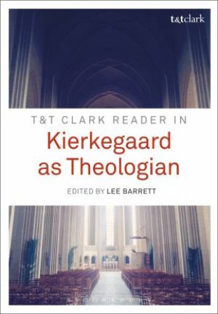 T&T Clark Reader in Kierkegaard as Theol by Lee Barrett