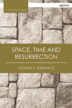 Space, Time and Resurrection by Thomas F. Torrance