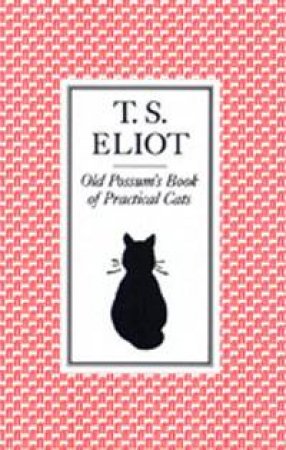 Old Possum's Book Of Practical Cats by T S Eliot