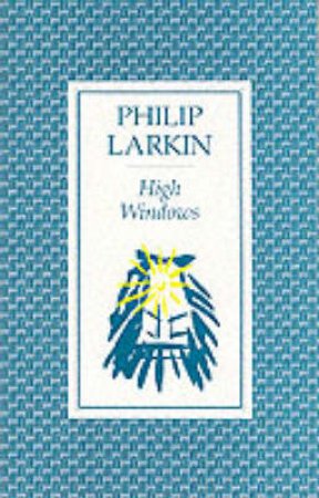 High Windows by Larkin Philip