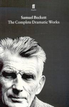 Samuel Beckett: The Complete Dramatic Works by Samuel Beckett