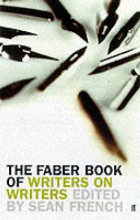 Faber Book Of Writers On Writers by Sean French