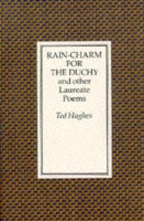 Rain-Charm For The Duchy & Other Laureate Poems by Ted Hughes