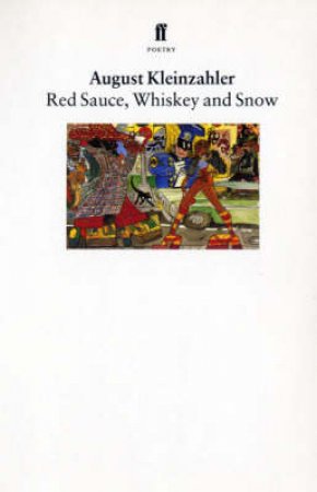 Red Sauce, Whiskey & Snow by Kleinzahler August