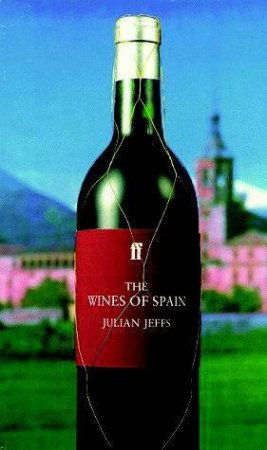 Classic Wine Collection: The Wines Of Spain by Julian Jeffs