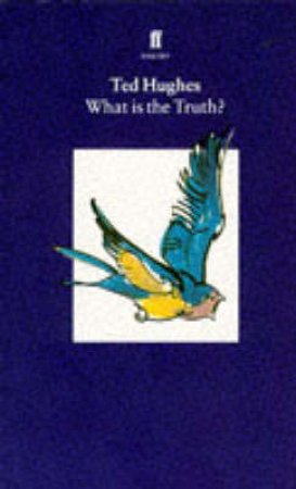 What Is the Truth: Collected Animal Poems by Ted Hughes